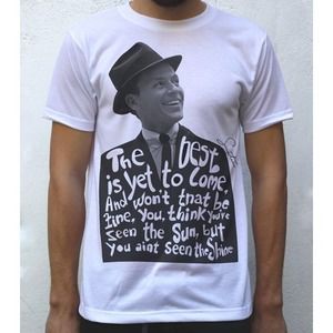 Frank Sinatra The Best Is Yet To Come T-shirt, Gift For Music Fan